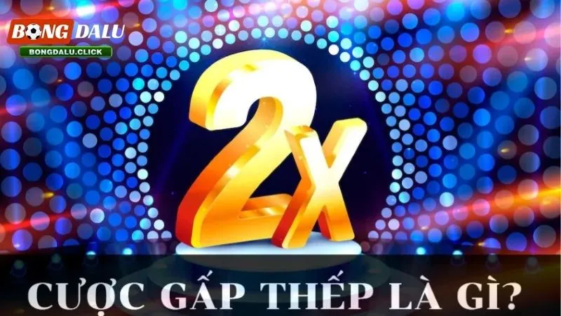 Cược gấp thếp là gì